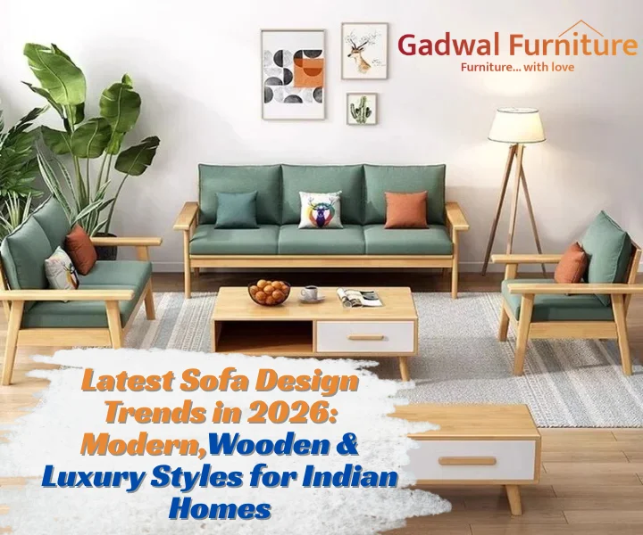 Latest Sofa Design Trends in 2026: Modern, Wooden & Luxury Styles for Indian Homes